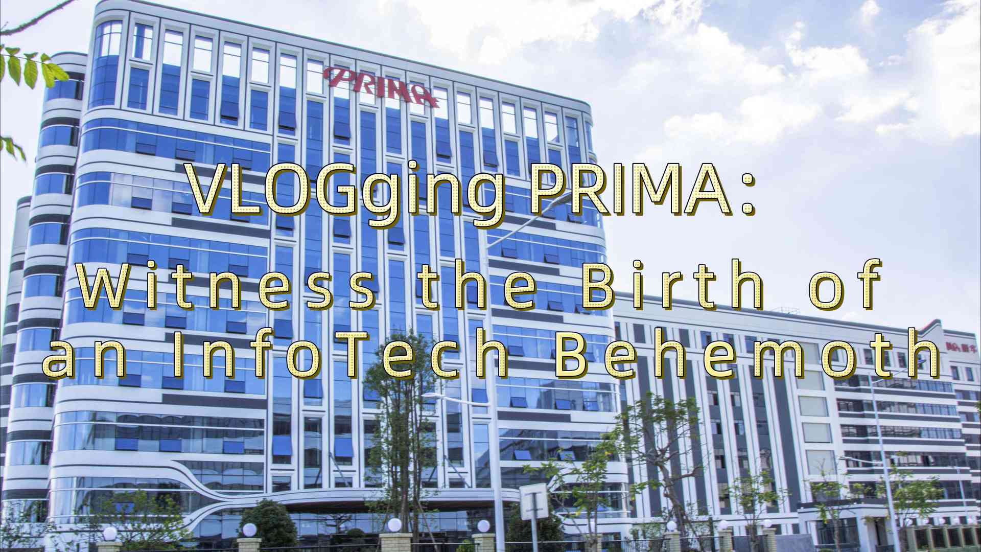 VLOGging PRIMA: Witness the Birth of an InfoTech Behemoth